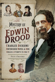 The Mystery of Edwin Drood: Charles Dickens' Unfinished Novel & Our Endless Attempts to End It