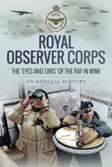 Royal Observer Corps : The Eyes and Ears of the RAF in WWII, Hardback Book Royal Observer Corps : The Eyes and Ears of the RAF in WWII, Hardback Book