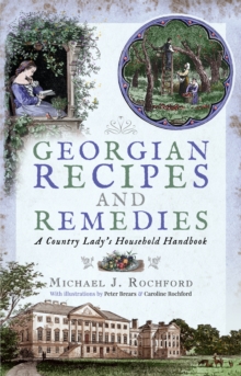 Georgian Recipes and Remedies : A Country Lady's Household Handbook