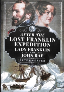 After the Lost Franklin Expedition : Lady Franklin and John Rae, Hardback Book After the Lost Franklin Expedition : Lady Franklin and John Rae, Hardback Book