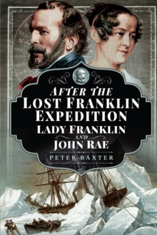 After the Lost Franklin Expedition : Lady Franklin and John Rae