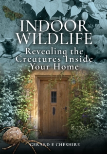 Indoor Wildlife : Exposing the Creatures Inside Your Home