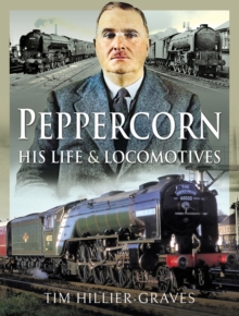 Peppercorn, His Life & Locomotives