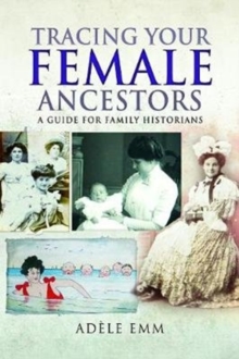 Tracing Your Female Ancestors : A Guide for Family Historians