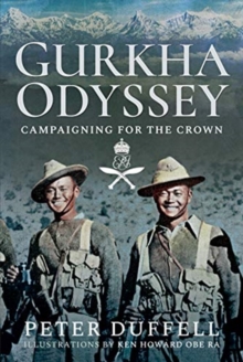 Gurkha Odyssey : Campaigning for the Crown, Hardback Book Gurkha Odyssey : Campaigning for the Crown, Hardback Book