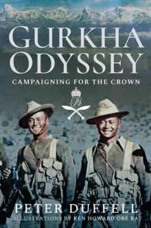 Gurkha Odyssey : Campaigning for the Crown