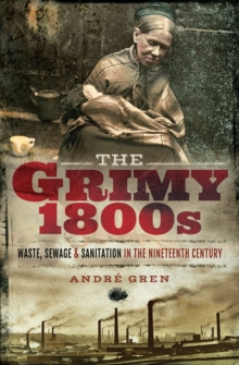 The Grimy 1800s : Waste, Sewage, and Sanitation in Nineteenth Century Britain