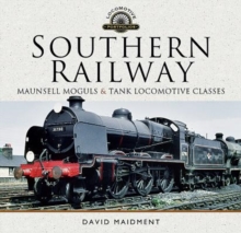 Southern Railway, Maunsell Moguls and Tank Locomotive Classes : Their Design and Development, Hardback Book Southern Railway, Maunsell Moguls and Tank Locomotive Classes : Their Design and Development, Hardback Book