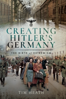 Creating Hitler's Germany : The Birth of Extremism