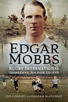 Edgar Mobbs : Rugby International, Sportsman, Soldier, Legend, Hardback Book Edgar Mobbs : Rugby International, Sportsman, Soldier, Legend, Hardback Book