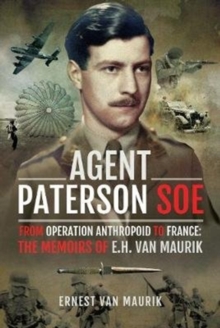 Agent Paterson SOE : From Operation Anthropoid to France: The Memoirs of E.H. van Maurik, Hardback Book Agent Paterson SOE : From Operation Anthropoid to France: The Memoirs of E.H. van Maurik, Hardback Book