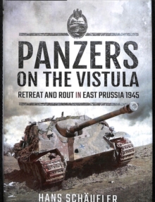 Panzers on the Vistula : Retreat and Rout in East Prussia 1945