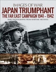 Japan Triumphant : The Far East Campaign 1941-1942