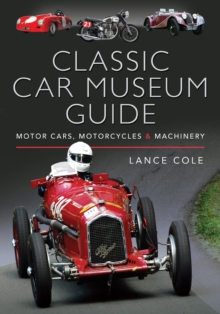 Classic Car Museum Guide : Motor Cars, Motorcycles & Machinery