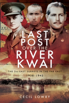 Last Post over the River Kwai : The 2nd East Surreys in the Far East, 1938-1945