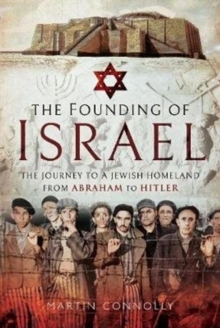 The Founding of Israel : The Journey to a Jewish Homeland from Abraham to the Holocaust, Hardback Book The Founding of Israel : The Journey to a Jewish Homeland from Abraham to the Holocaust, Hardback Book