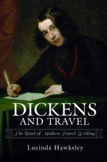 Dickens and Travel : The Start of Modern Travel Writing