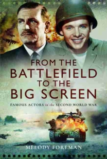 From the Battlefield to the Big Screen : Famous Actors in the Second World War, Hardback Book From the Battlefield to the Big Screen : Famous Actors in the Second World War, Hardback Book
