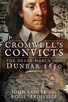 Cromwell's Convicts : The Death March from Dunbar 1650