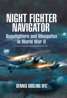 Night Fighter Navigator : Beaufighters and Mosquitos in WWII