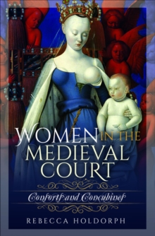 Women in the Medieval Court : Consorts and Concubines