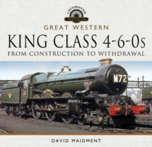 Great Western, King Class 4-6-0s : From Construction to Withdrawal