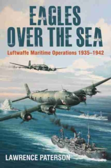 Eagles over the Sea, 1935-42 : Luftwaffe Maritime Operations 1939-1942