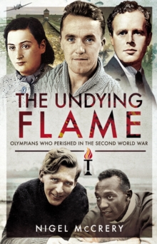 The Undying Flame : Olympians Who Perished in the Second World War