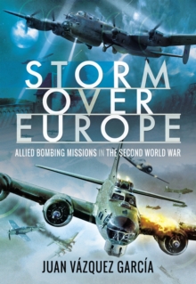 Storm Over Europe : Allied Bombing Missions in the Second World War