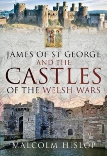 James of St George and the Castles of the Welsh Wars