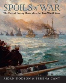 Spoils of War : The Fate of Enemy Fleets after the Two World Wars