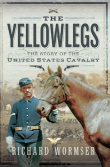 The Yellowlegs : The Story of the United States Cavalry