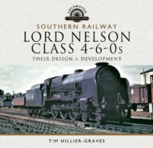 Southern Railway, Lord Nelson Class 4-6-0s : Their Design and Development, Hardback Book Southern Railway, Lord Nelson Class 4-6-0s : Their Design and Development, Hardback Book