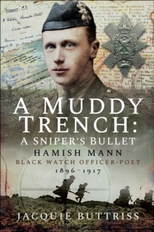 A Muddy Trench: Sniper's Bullet : Hamish Mann, Black Watch, Officer-Poet, 1896-1917