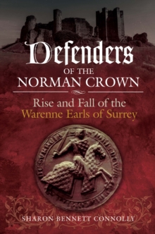 Defenders of the Norman Crown : Rise and Fall of the Warenne Earls of Surrey