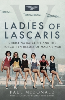 Ladies of Lascaris : Christina Ratcliffe and The Forgotten Heroes of Malta's War