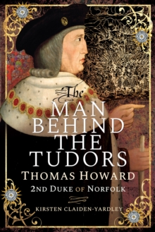 The Man Behind the Tudors : Thomas Howard, 2nd Duke of Norfolk