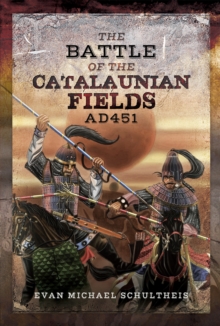 The Battle of the Catalaunian Fields AD 451 : Flavius Aetius, Attila the Hun and the Transformation of Gaul