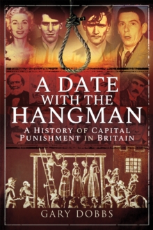 A Date with the Hangman : A History of Capital Punishment in Britain