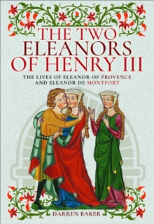 The Two Eleanors of Henry III : The Lives of Eleanor of Provence and Eleanor de Montfort