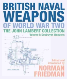 British Naval Weapons of World War Two : The John Lambert Collection, Volume I: Destroyer Weapons, Hardback Book British Naval Weapons of World War Two : The John Lambert Collection, Volume I: Destroyer Weapons, Hardback Book