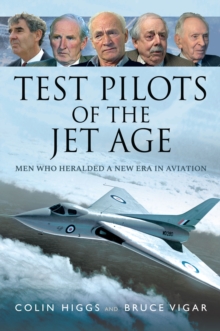 Test Pilots of the Jet Age : Men Who Heralded a New Era in Aviation