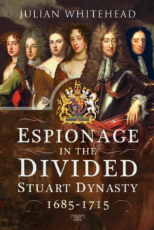 Espionage in the Divided Stuart Dynasty, 1685-1715