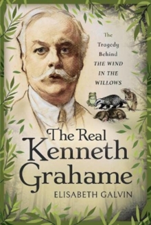 The Real Kenneth Grahame : The Tragedy Behind The Wind in the Willows