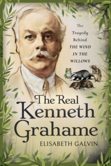 The Real Kenneth Grahame : The Tragedy Behind The Wind in the Willows