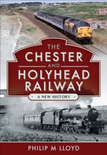 The Chester and Holyhead Railway : A New History