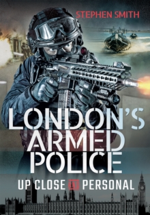 London's Armed Police : Up Close and Personal