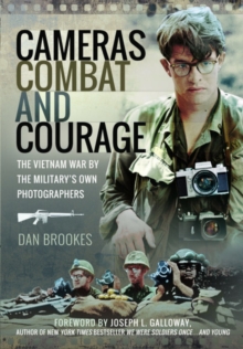 Cameras, Combat and Courage : The Vietnam War by the Military's Own Photographers