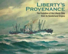 Liberty's Provenance : The Evolution of the Liberty Ship from its Sunderland Origins, Hardback Book Liberty's Provenance : The Evolution of the Liberty Ship from its Sunderland Origins, Hardback Book