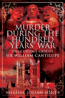 Murder During the Hundred Year War : The Curious Case of Sir William Cantilupe